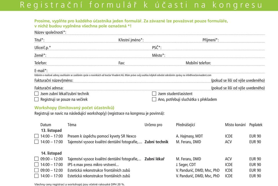 Mám právo svůj souhlas kdykoli odvolat odesláním zprávy na info@ivoclarvivadent.