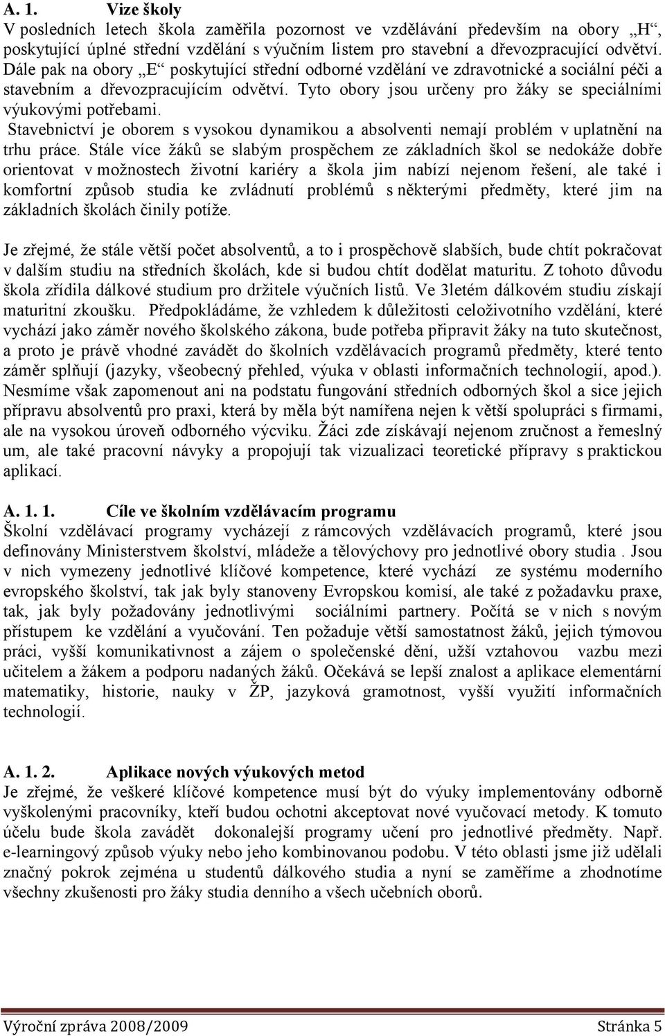 Stavebnictví je oborem s vysokou dynamikou a absolventi nemají problém v uplatnění na trhu práce.