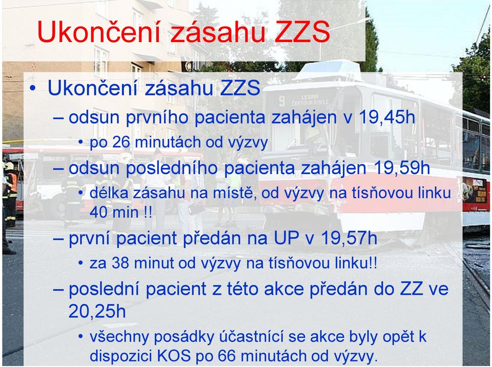 ! první pacient předán na UP v 19,57h za 38 minut od výzvy na tísňovou linku!