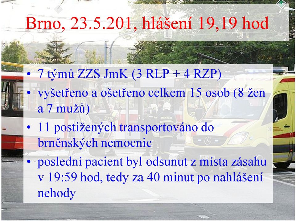 ošetřeno celkem 15 osob (8 žen a 7 mužů) 11postižených