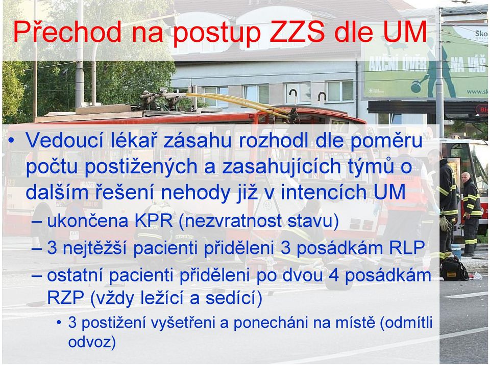 stavu) 3 nejtěžší pacienti přiděleni 3 posádkám RLP ostatní pacienti přiděleni po dvou 4