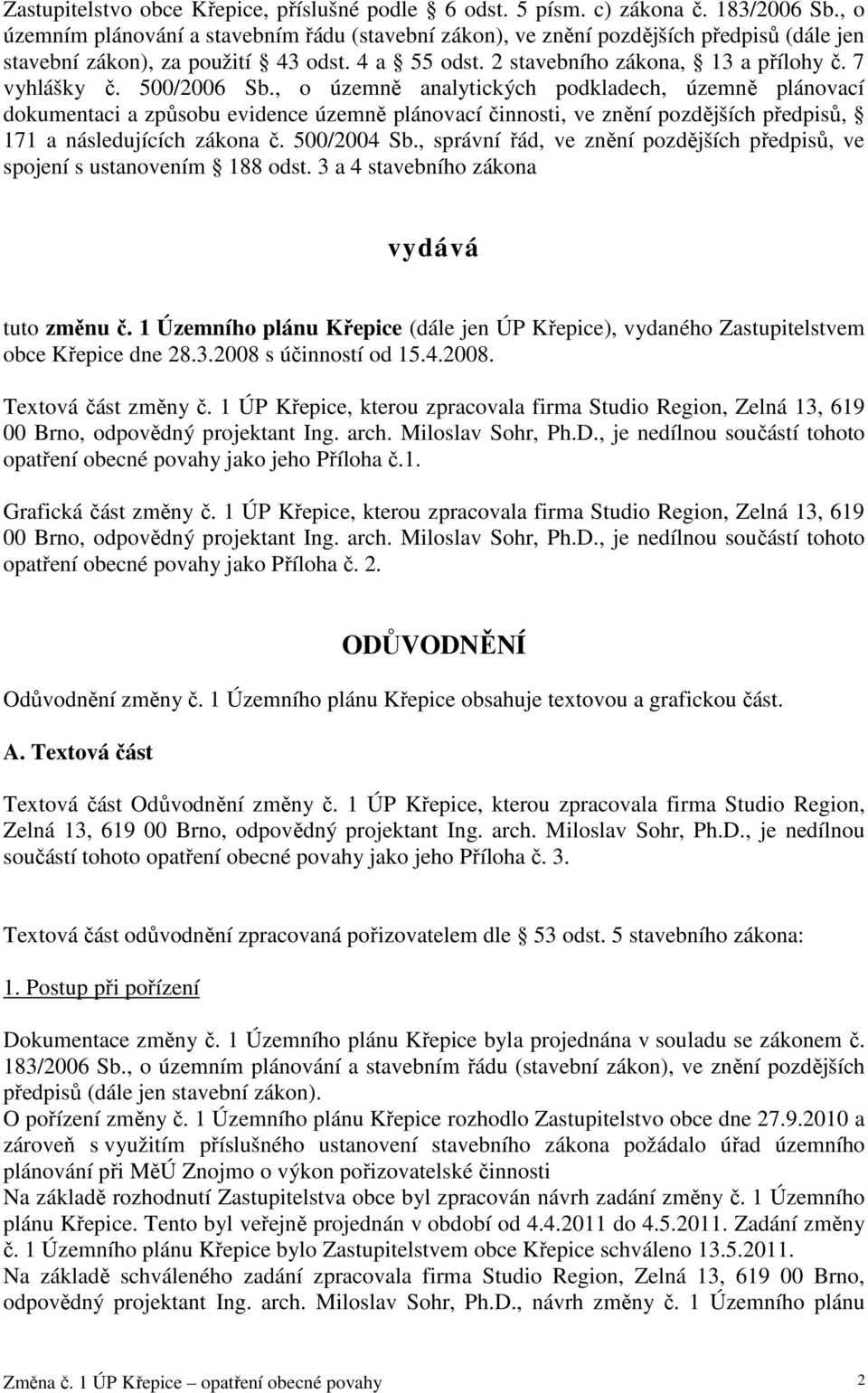 500/2006 Sb., o územně analytických podkladech, územně plánovací dokumentaci a způsobu evidence územně plánovací činnosti, ve znění pozdějších předpisů, 171 a následujících zákona č. 500/2004 Sb.