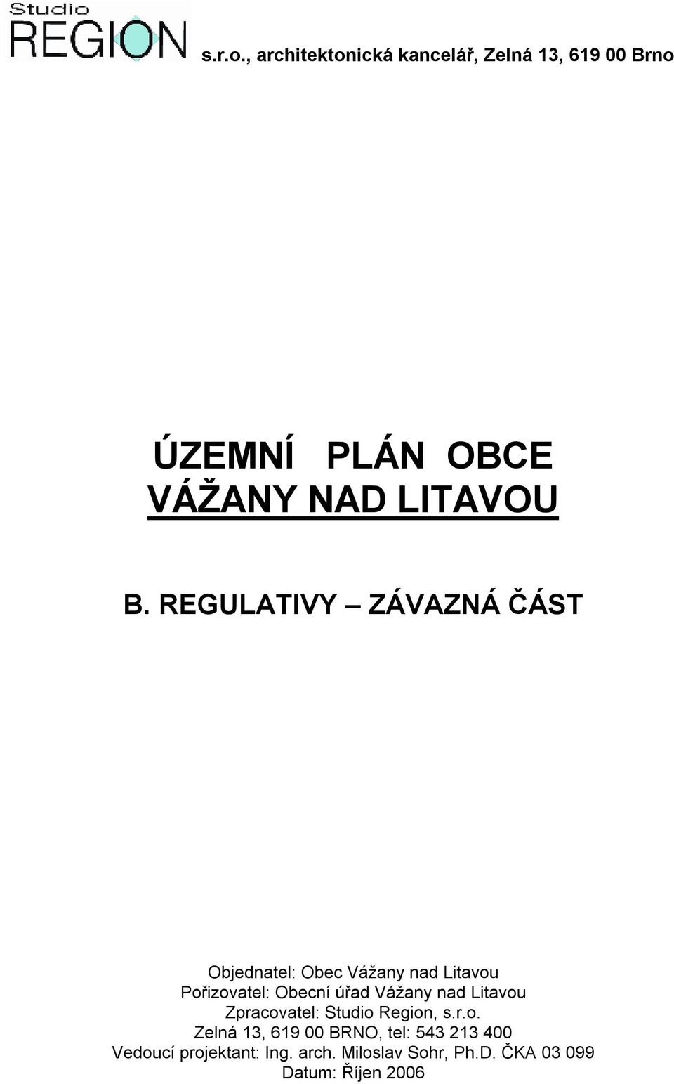 REGULATIVY ZÁVAZNÁ ČÁST Objednatel: Obec Vážany nad Litavou Pořizovatel: Obecní úřad