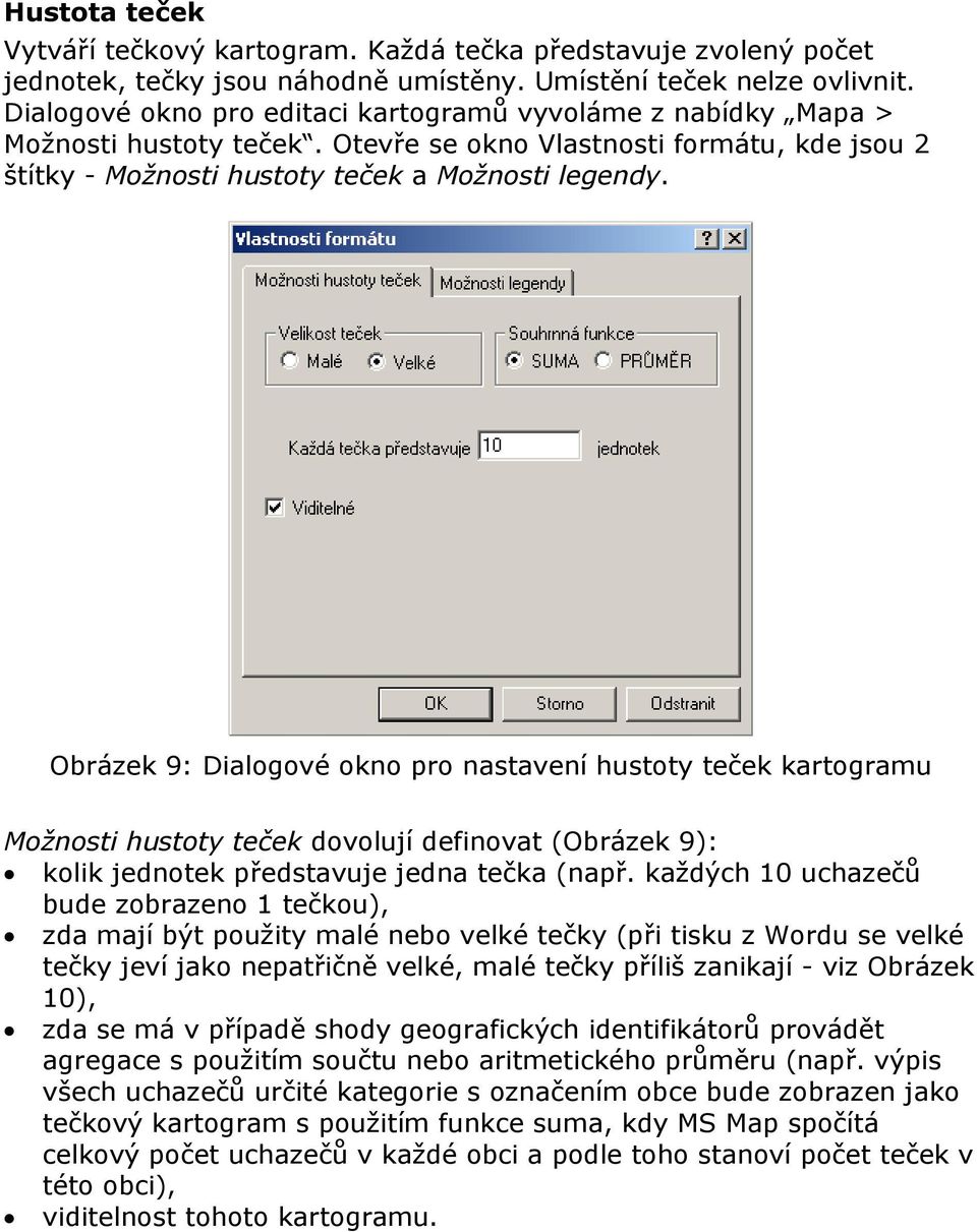 Obrázek 9: Dialogové okno pro nastavení hustoty teček kartogramu Možnosti hustoty teček dovolují definovat (Obrázek 9): kolik jednotek představuje jedna tečka (např.