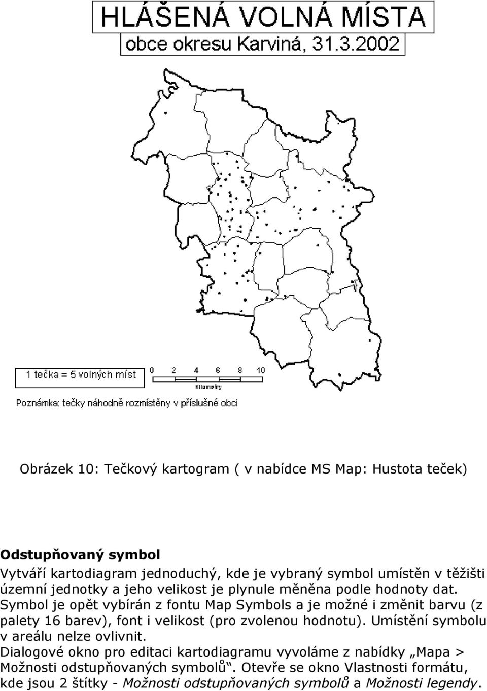 Symbol je opět vybírán z fontu Map Symbols a je možné i změnit barvu (z palety 16 barev), font i velikost (pro zvolenou hodnotu).