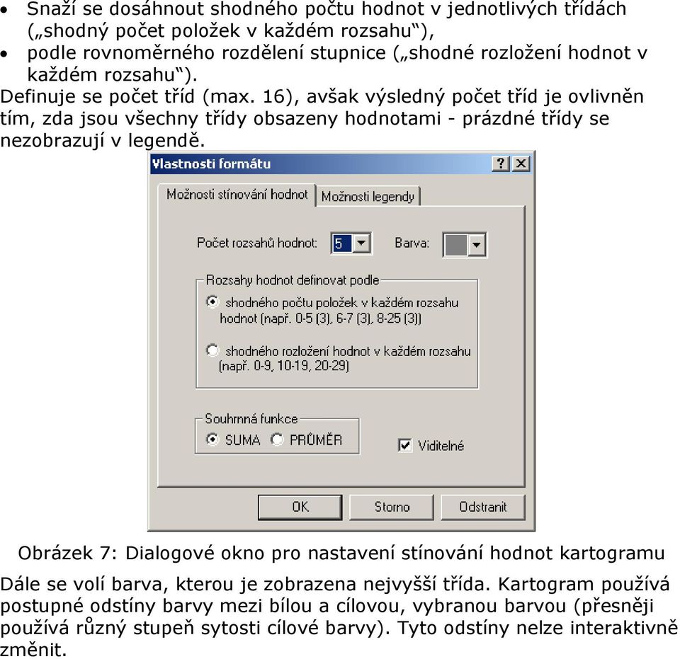 16), avšak výsledný počet tříd je ovlivněn tím, zda jsou všechny třídy obsazeny hodnotami - prázdné třídy se nezobrazují v legendě.