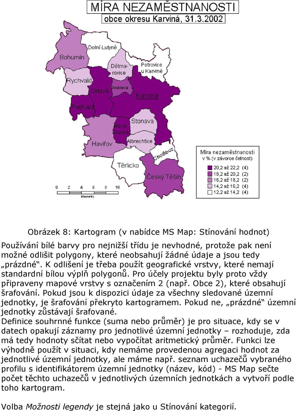 Obce 2), které obsahují šrafování. Pokud jsou k dispozici údaje za všechny sledované územní jednotky, je šrafování překryto kartogramem. Pokud ne, prázdné územní jednotky zůstávají šrafované.