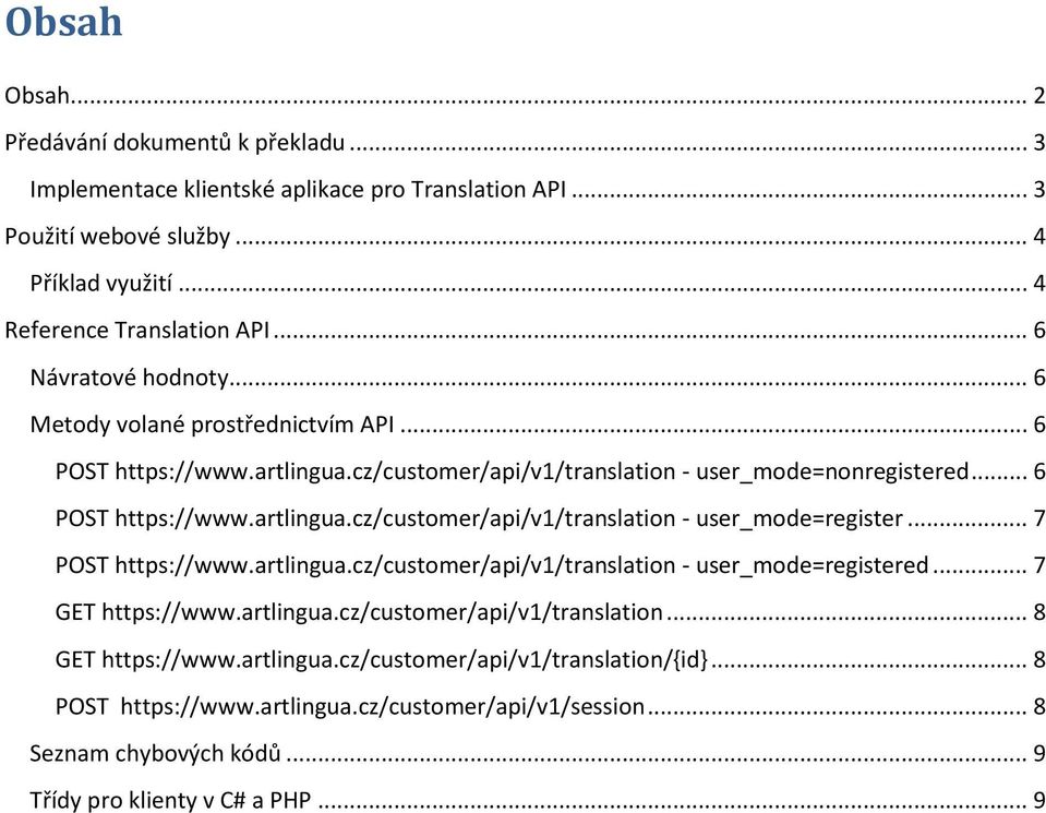 .. 7 POST https://www.artlingua.cz/customer/api/v1/translation - user_mode=registered... 7 GET https://www.artlingua.cz/customer/api/v1/translation... 8 GET https://www.artlingua.cz/customer/api/v1/translation/{id}.