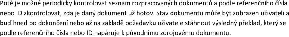 Stav dokumentu může být zobrazen uživateli a buď hned po dokončení nebo až na základě