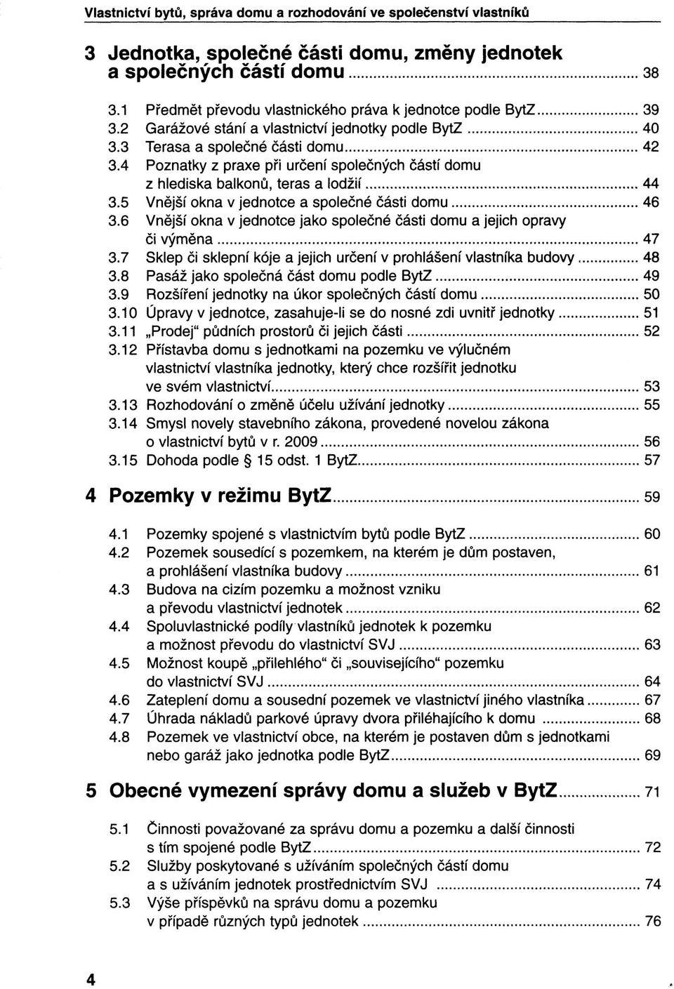 4 Poznatky z praxe při určení společných částí domu z hlediska balkonů, teras a lodžií 44 3.5 Vnější okna v jednotce a společné části domu 46 3.