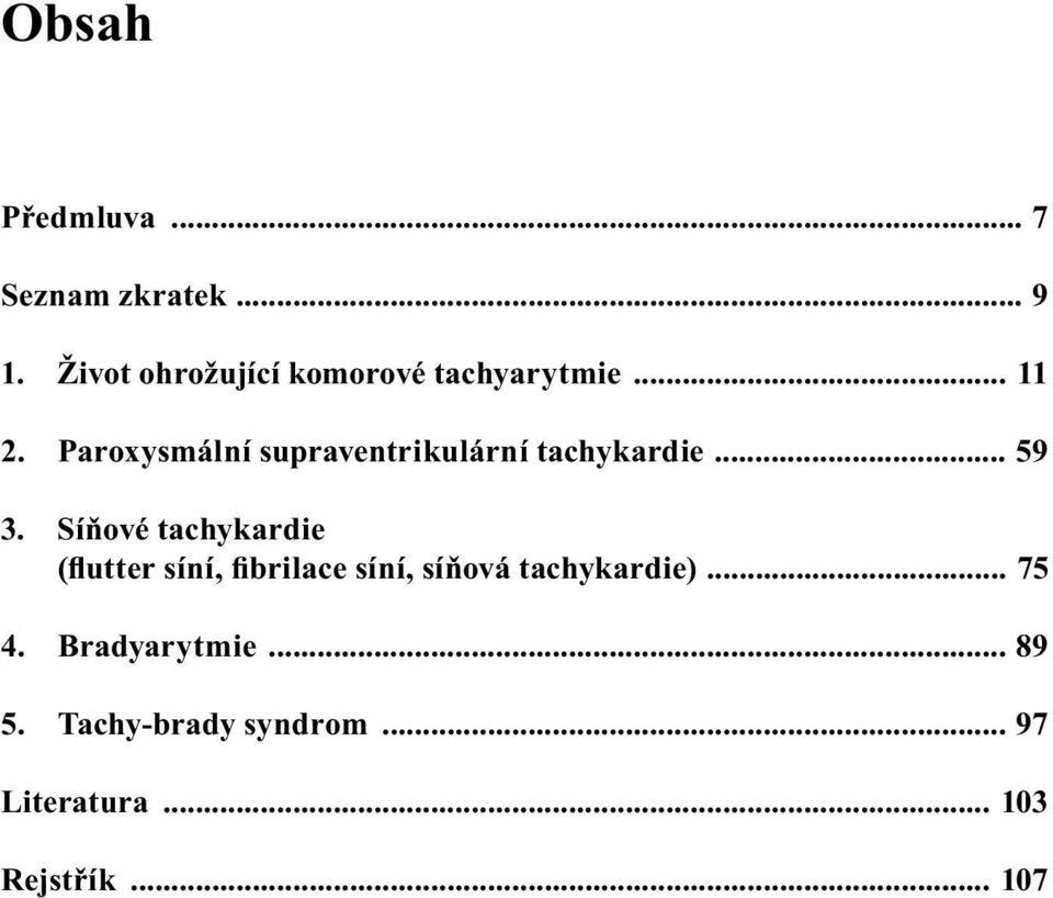 Paroxysmální supraventrikulární tachykardie... 59 3.