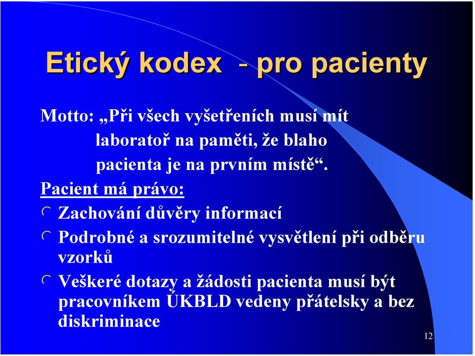 Pacient má právo: l Zachování důvěry informací l Podrobné a srozumitelné