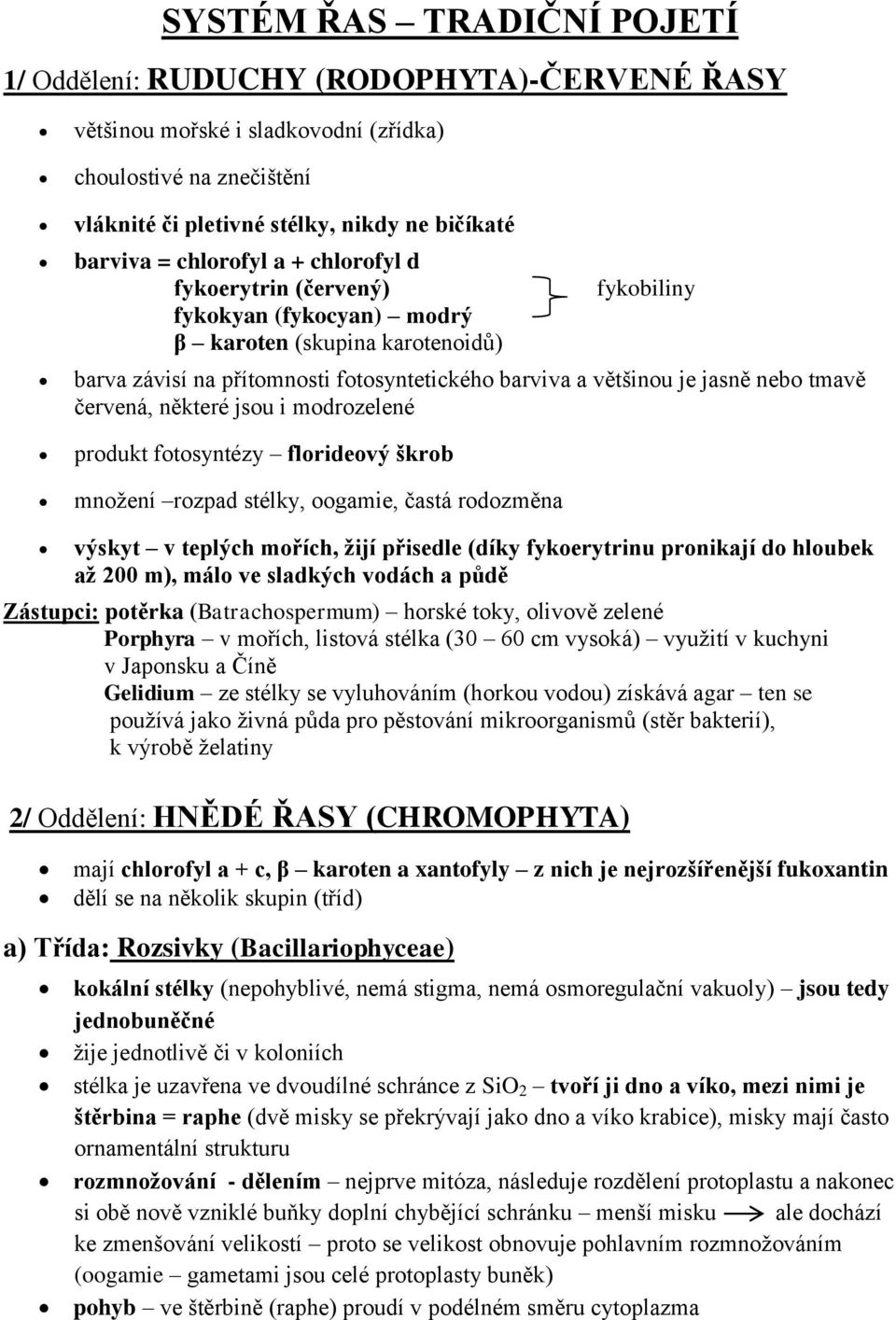 tmavě červená, některé jsou i modrozelené produkt fotosyntézy florideový škrob množení rozpad stélky, oogamie, častá rodozměna výskyt v teplých mořích, žijí přisedle (díky fykoerytrinu pronikají do