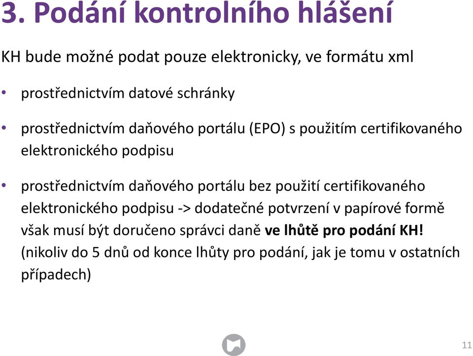 portálu bez použití certifikovaného elektronického podpisu -> dodatečné potvrzení v papírové formě však musí být
