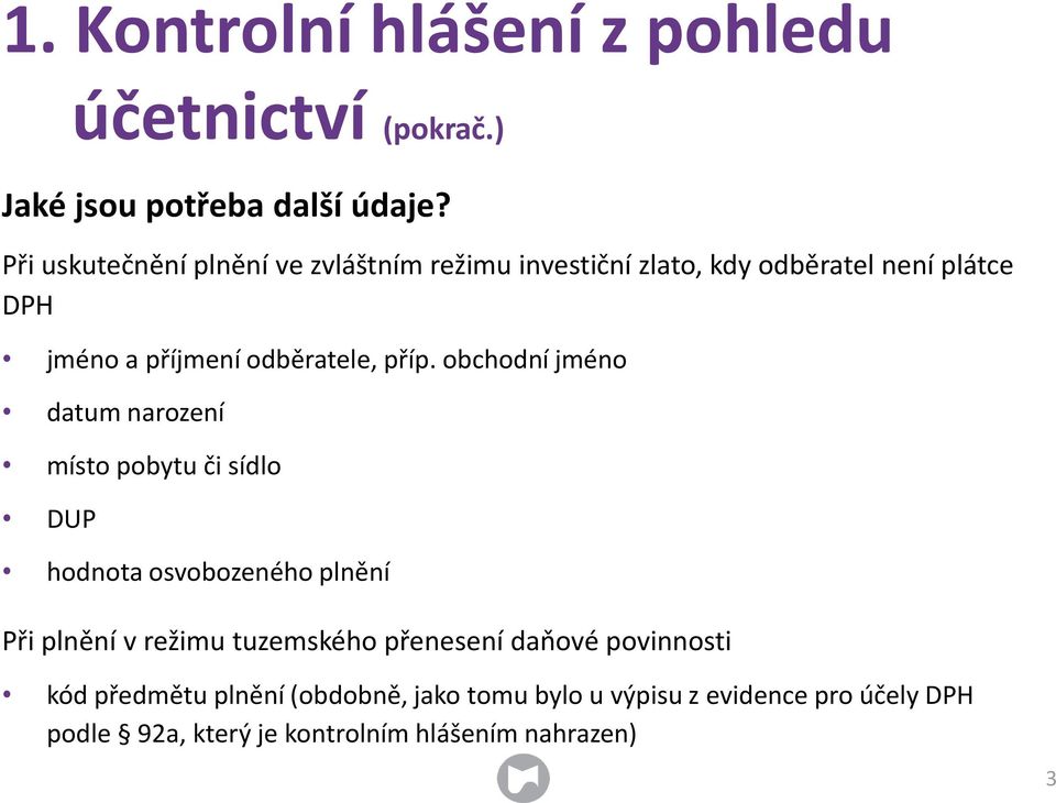 příp. obchodní jméno datum narození místo pobytu či sídlo DUP hodnota osvobozeného plnění Při plnění v režimu tuzemského