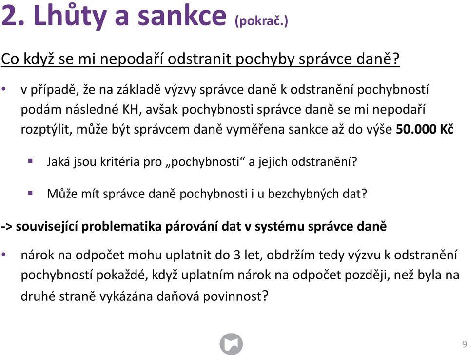 daně vyměřena sankce až do výše 50.000 Kč Jaká jsou kritéria pro pochybnosti a jejich odstranění? Může mít správce daně pochybnosti i u bezchybných dat?