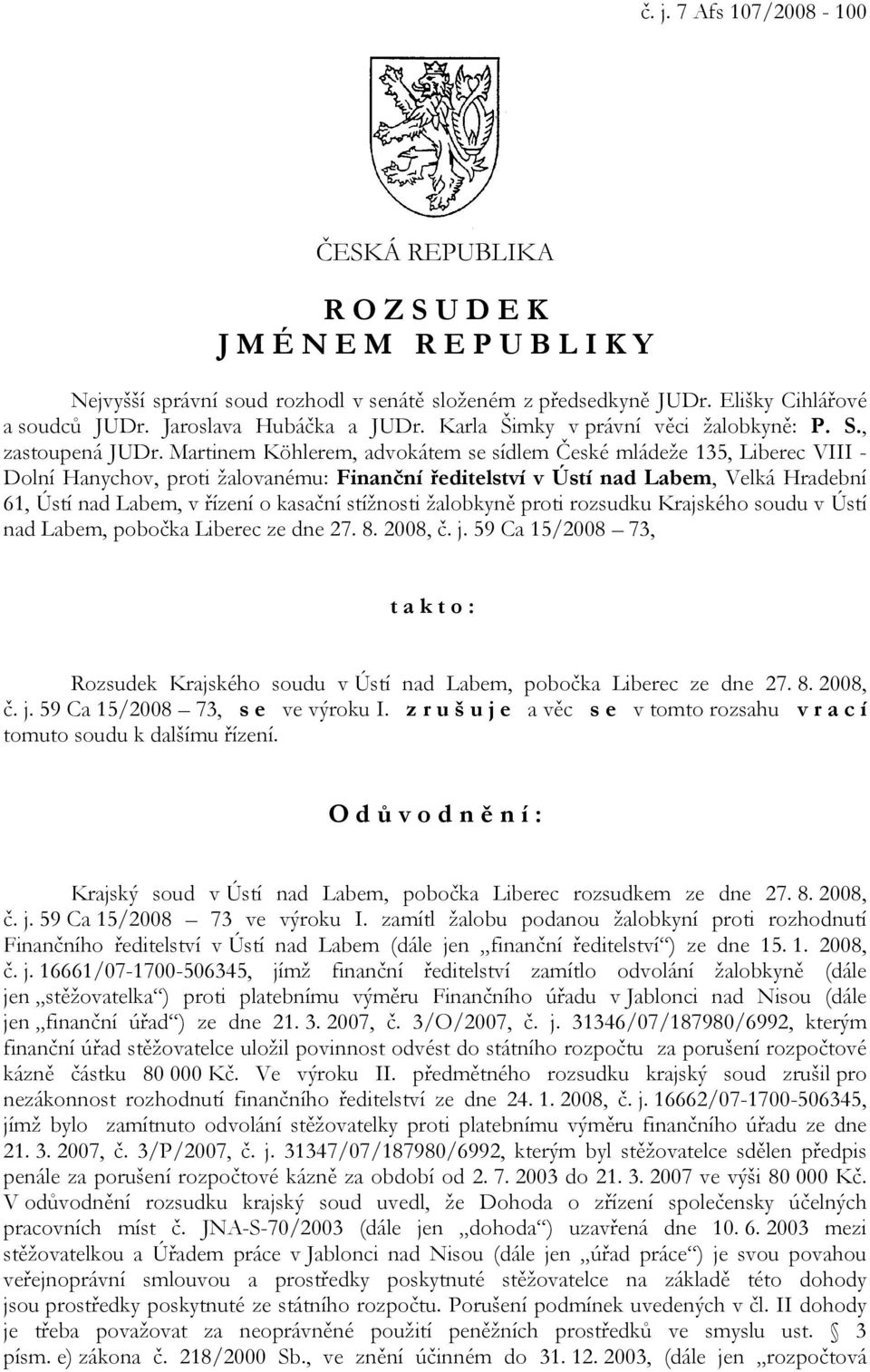 Martinem Köhlerem, advokátem se sídlem České mládeže 135, Liberec VIII - Dolní Hanychov, proti žalovanému: Finanční ředitelství v Ústí nad Labem, Velká Hradební 61, Ústí nad Labem, v řízení o kasační