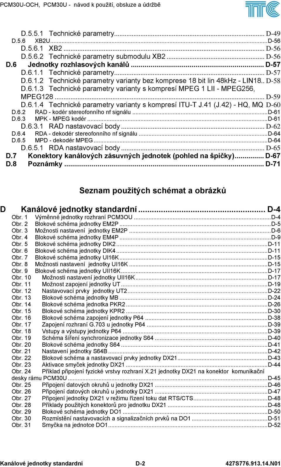 ..4 Technické parametry varianty s kompresí ITU-T J.4 (J.42) - HQ, MQ D-0 D..2 RAD - kodér stereofonního nf signálu...d- D..3 MPK - MPEG kodér...d- D..3. RAD nastavovací body... D-2 D.