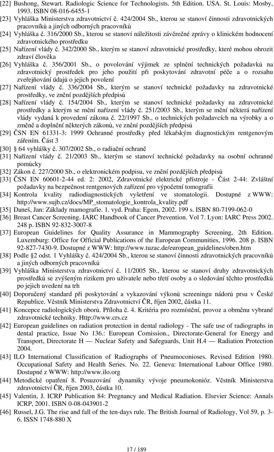 , kterou se ství náležitosti závěrečné zprávy o klinickém hodnocení zdravotnického prostředku [25] Nařízení vlády č. 342/2000 Sb.