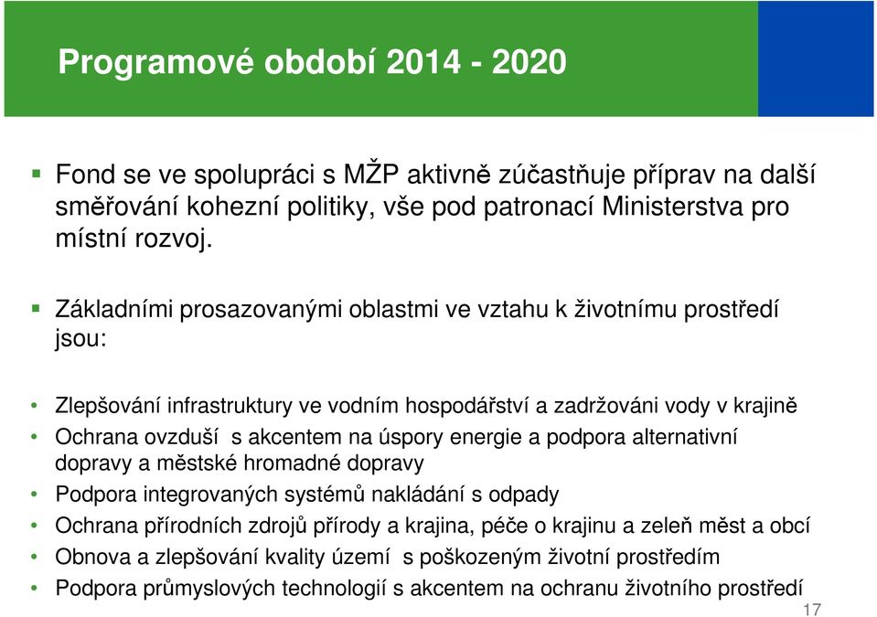 akcentem na úspory energie a podpora alternativní dopravy a městské hromadné dopravy Podpora integrovaných systémů nakládání s odpady Ochrana přírodních zdrojů přírody a