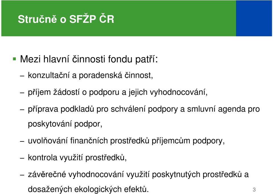 agenda pro poskytování podpor, uvolňování finančních prostředků příjemcům podpory, kontrola