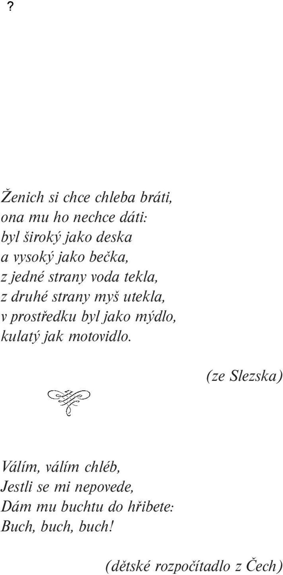 prostředku byl jako mýdlo, kulatý jak motovidlo.