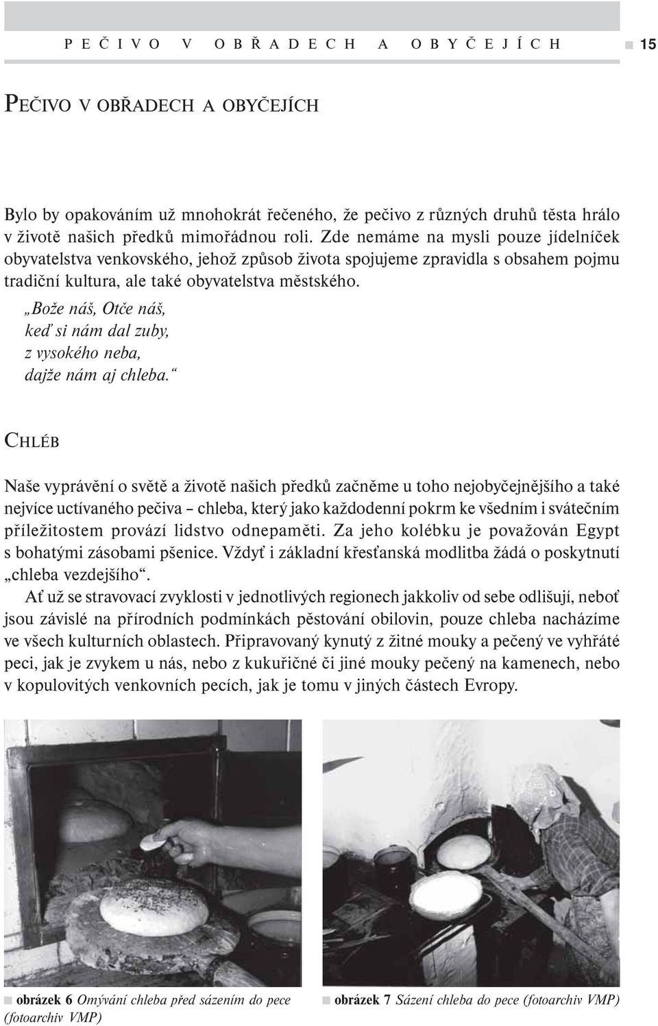 Bože náš, Otče náš, keď si nám dal zuby, z vysokého neba, dajže nám aj chleba.