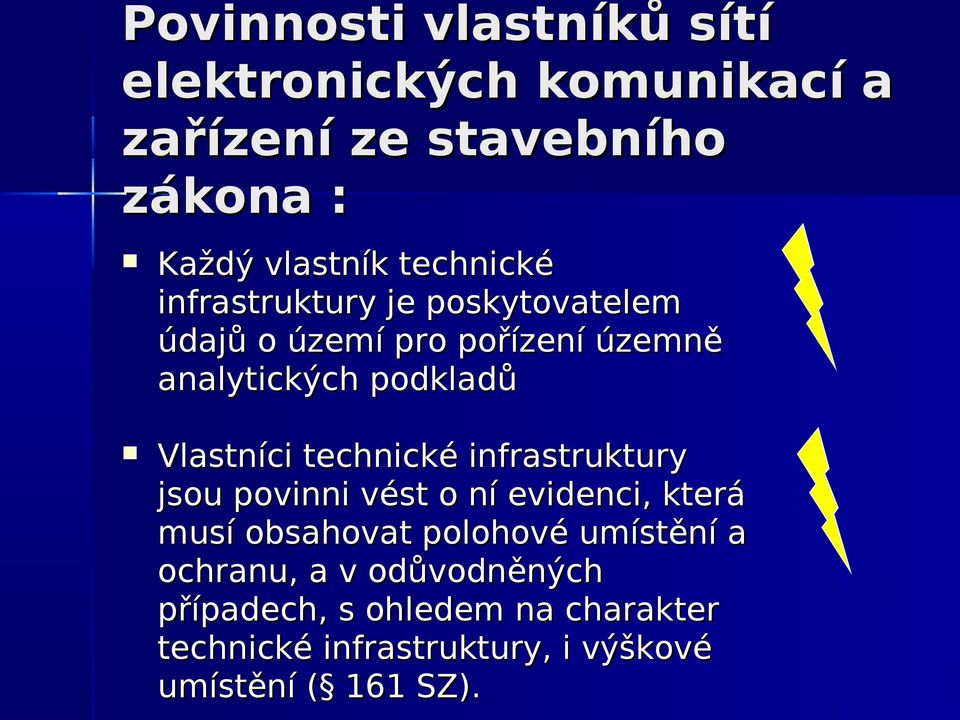 Vlastníci technické infrastruktury jsou povinni vést o ní evidenci, která musí obsahovat polohové