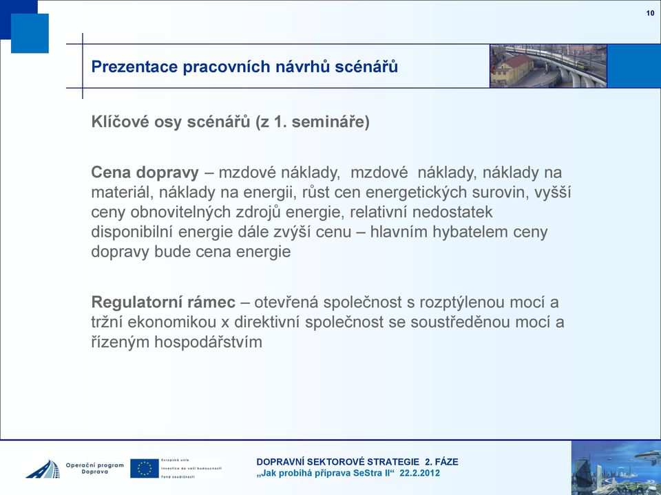 surovin, vyšší ceny obnovitelných zdrojů energie, relativní nedostatek disponibilní energie dále zvýší cenu hlavním