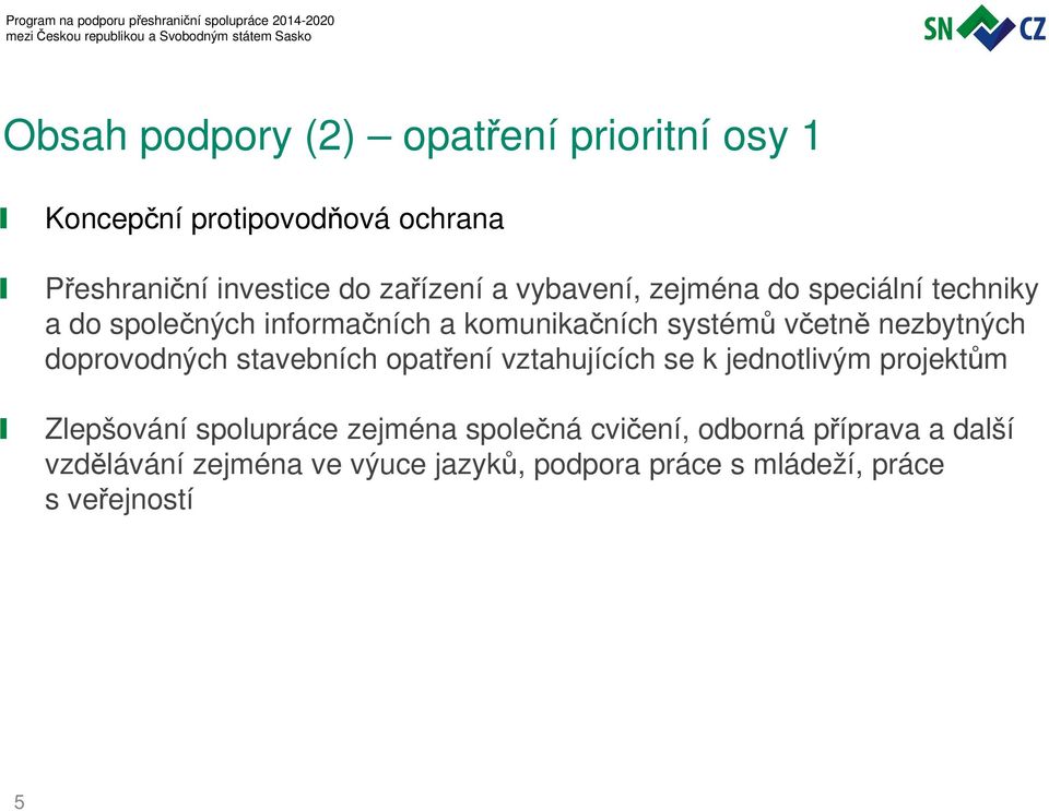 doprovodných stavebních opatření vztahujících se k jednotlivým projektům Zlepšování spolupráce zejména společná