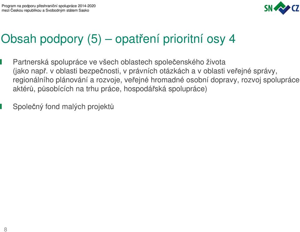 v oblasti bezpečnosti, v právních otázkách a v oblasti veřejné správy, regionálního