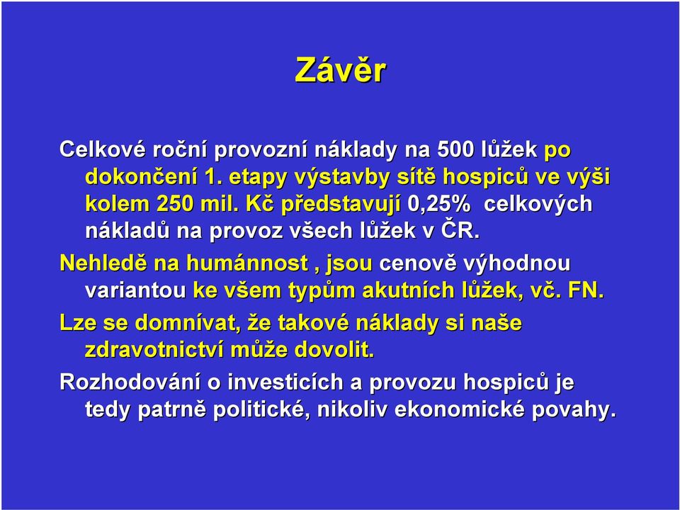 Kč představují 0,25% celkových nákladů na provoz všech lůžek v ČR.