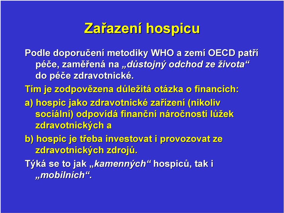 Tím je zodpovězena důležitá otázka o financích: a) hospic jako zdravotnické zařízení (nikoliv