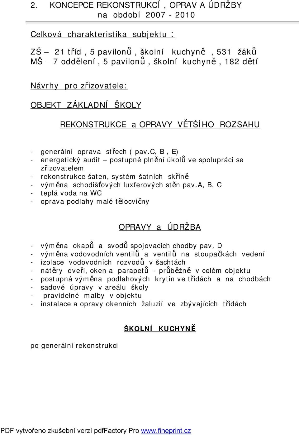 c, B, E) - energetický audit postupné plnění úkolů ve spolupráci se zřizovatelem - rekonstrukce šaten, systém šatních skříně - výměna schodišťových luxferových stěn pav.