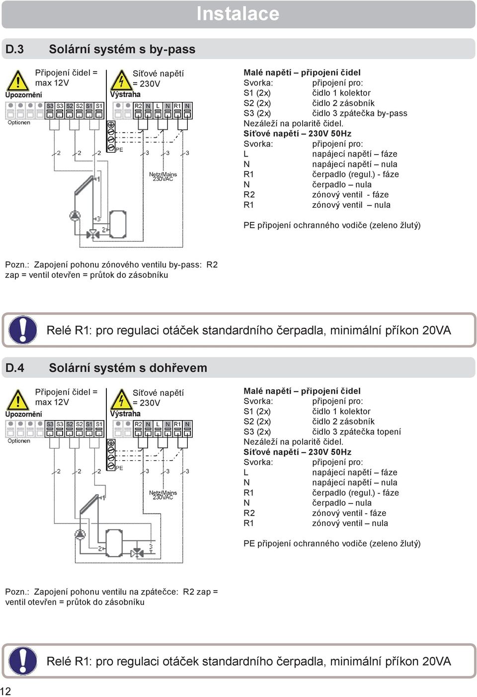 polaritě čidel. Síťové napětí 230V 50Hz L napájecí napětí fáze napájecí napětí nula čerpadlo (regul.