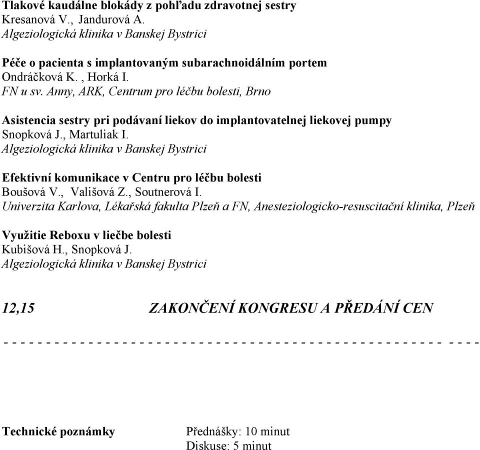 Algeziologická klinika v Banskej Bystrici Efektivní komunikace v Centru pro léčbu bolesti Boušová V., Vališová Z., Soutnerová I.