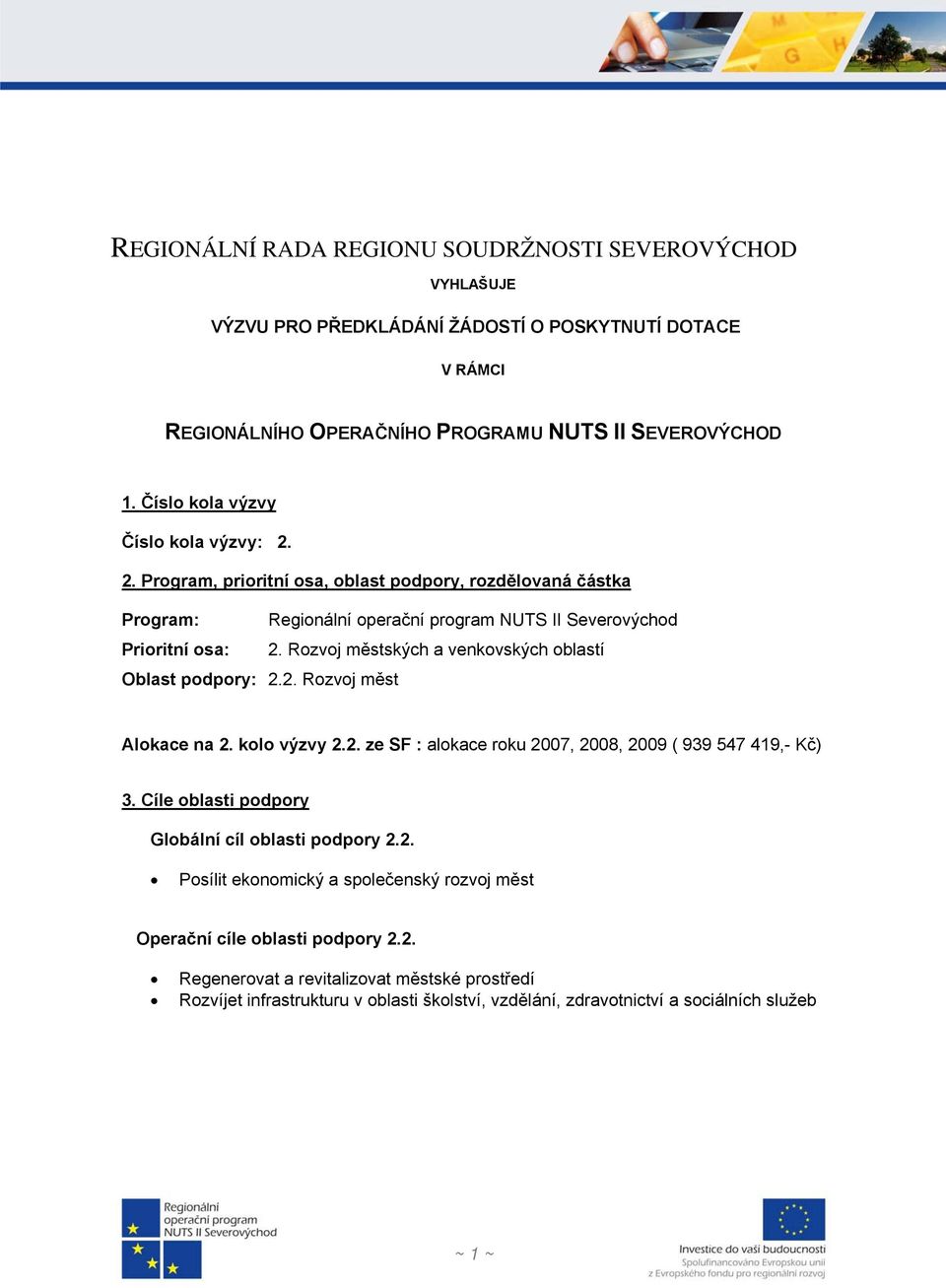 Rozvoj městských a venkovských oblastí Oblast podpory: 2.2. Rozvoj měst Alokace na 2. kolo výzvy 2.2. ze SF : alokace roku 2007, 2008, 2009 ( 939 547 419,- Kč) 3.