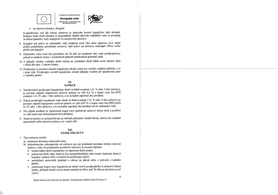 Kupující má práv n dstrnění vdy ddáním nvé věci neb prvu; je-li vdné plnění pdsttným prušením smluvy, tké práv d smluvy dstupit. Práv vlby plnění má kupující. 9.