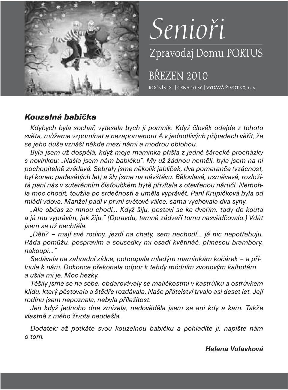 Byla jsem už dospělá, když moje maminka přišla z jedné šárecké procházky s novinkou: Našla jsem nám babičku. My už žádnou neměli, byla jsem na ni pochopitelně zvědavá.