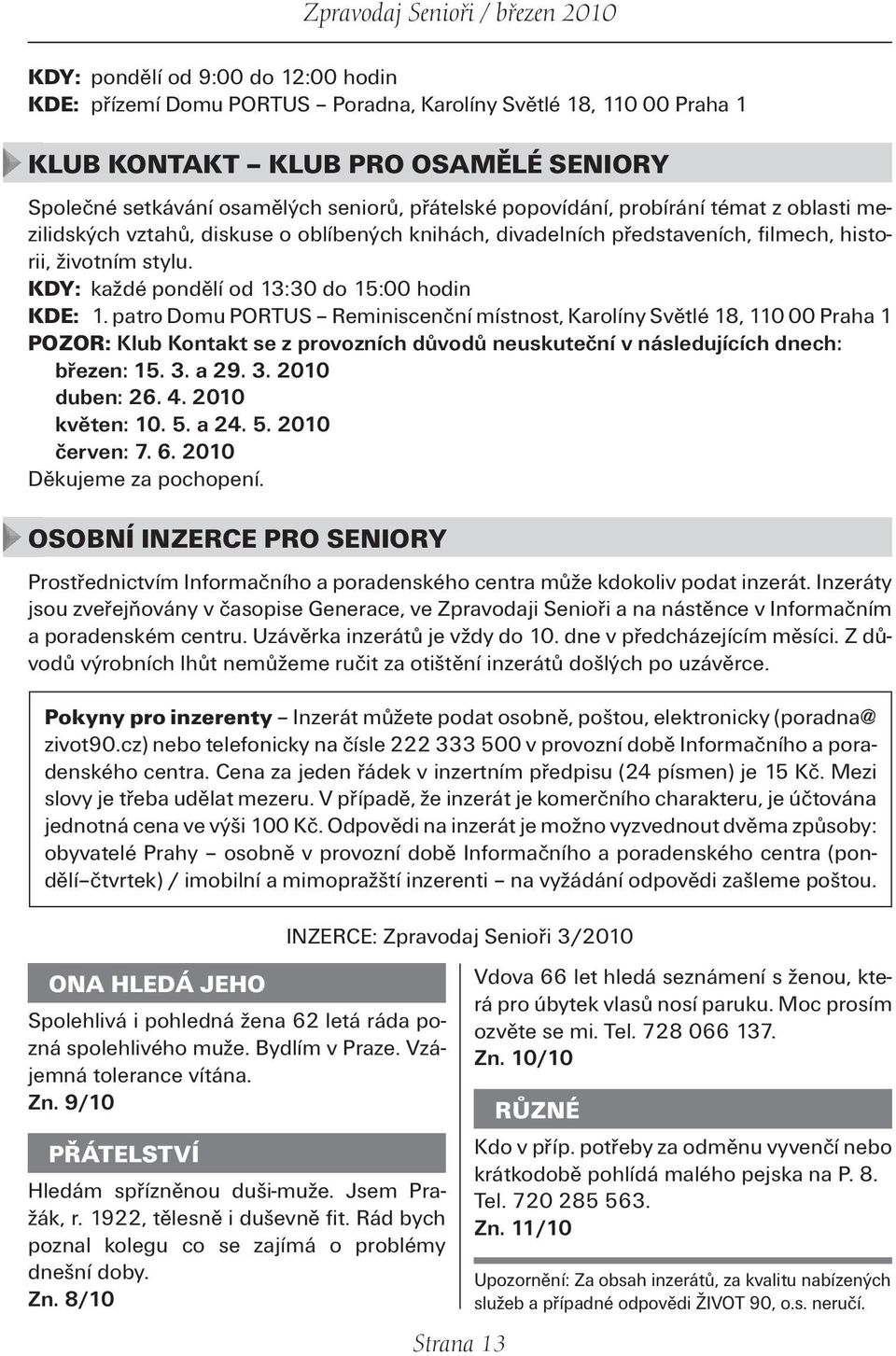 KDY: každé pondělí od 13:30 do 15:00 hodin KDE: 1.