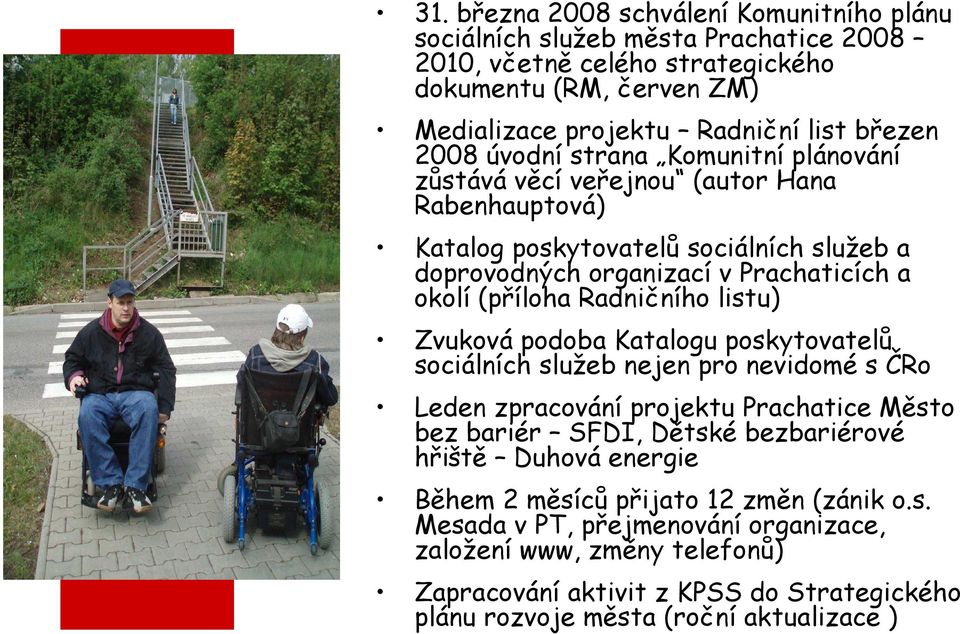 listu) Zvuková podoba Katalogu poskytovatelů sociálních služeb nejen pro nevidomé s ČRo Leden zpracování projektu Prachatice Město bez bariér SFDI, Dětské bezbariérové hřiště Duhová energie