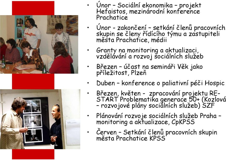 příležitost, Plzeň Duben konference o paliativní péči Hospic Březen, květen - zpracování projektu RE- START Problematika generace 50+ (Kozlová rozvojové