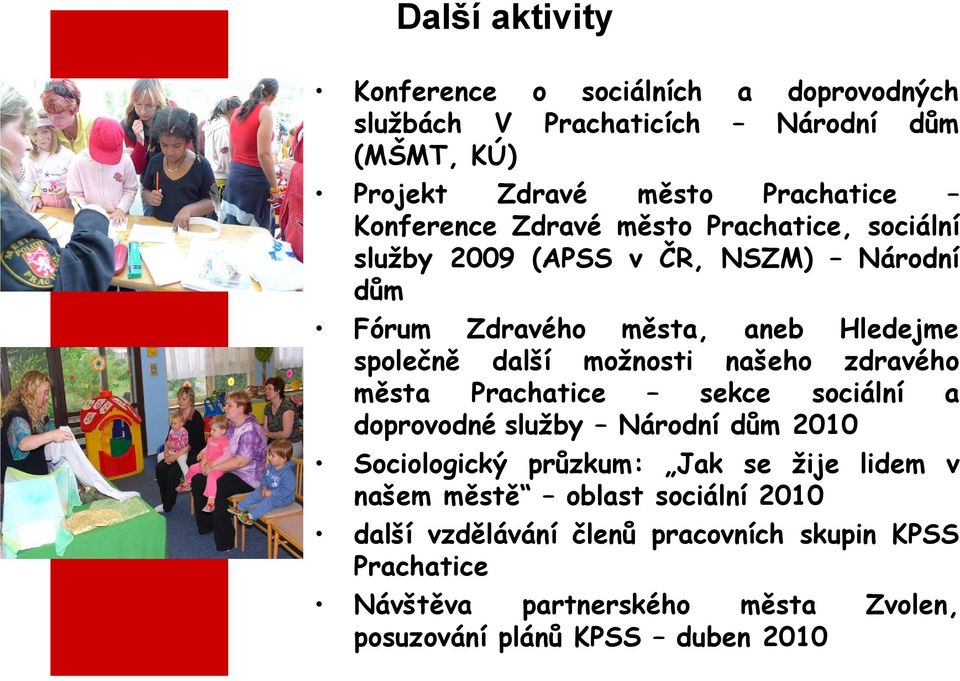 možnosti našeho zdravého města Prachatice sekce sociální a doprovodné služby Národní dům 2010 Sociologický průzkum: Jak se žije lidem v našem