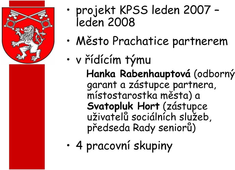 partnera, místostarostka města) a Svatopluk Hort (zástupce
