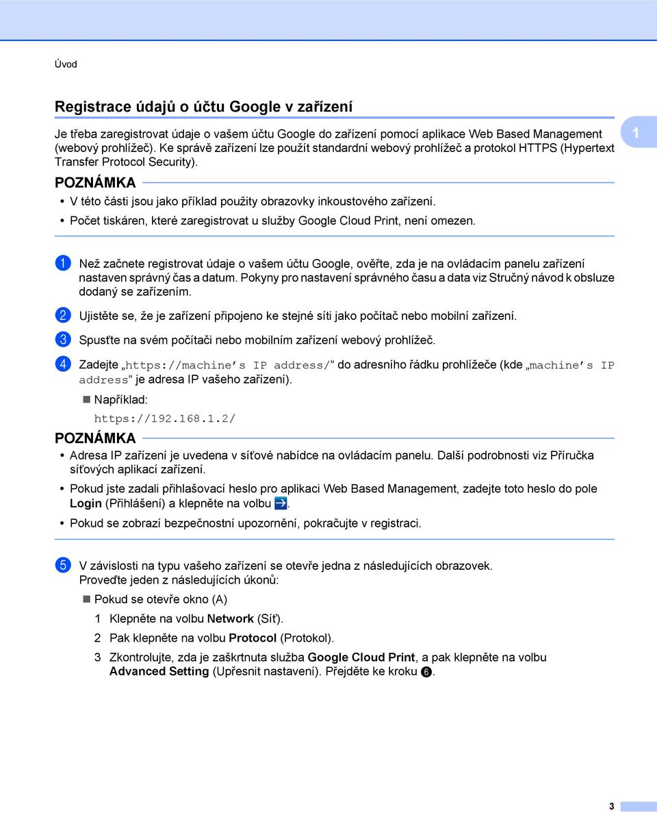 Počet tiskáren, které zaregistrovat u služby Google Cloud Print, není omezen.