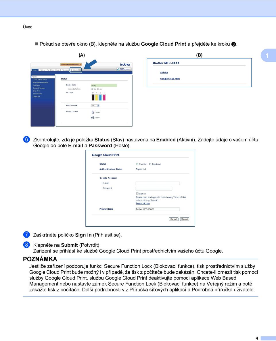 Zařízení se přihlásí ke službě Google Cloud Print prostřednictvím vašeho účtu Google.