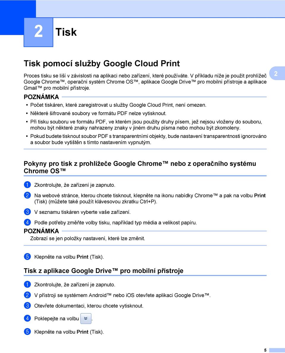 Počet tiskáren, které zaregistrovat u služby Google Cloud Print, není omezen. Některé šifrované soubory ve formátu PDF nelze vytisknout.