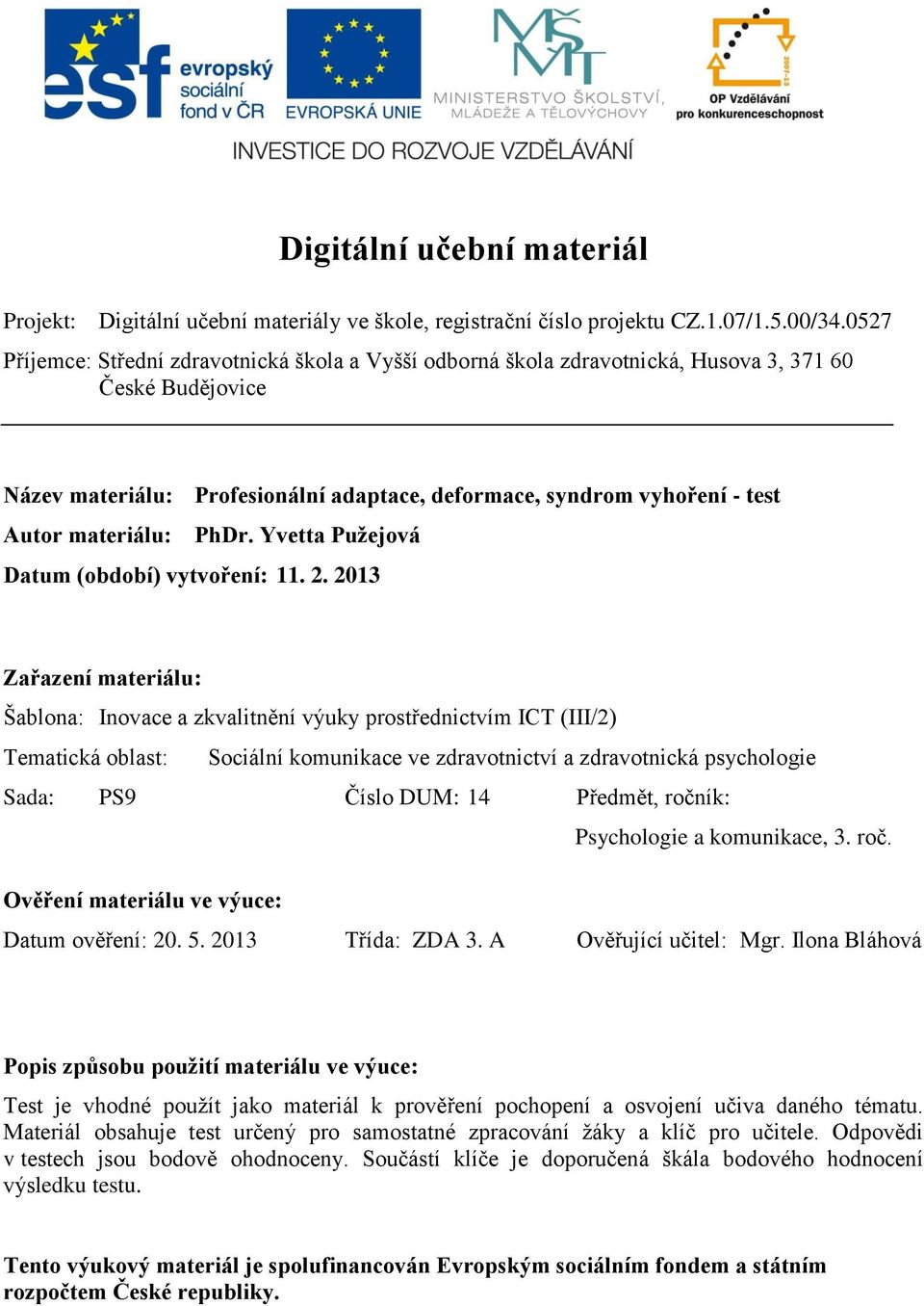 materiálu: PhDr. Yvetta Pužejová Datum (období) vytvoření: 11. 2.