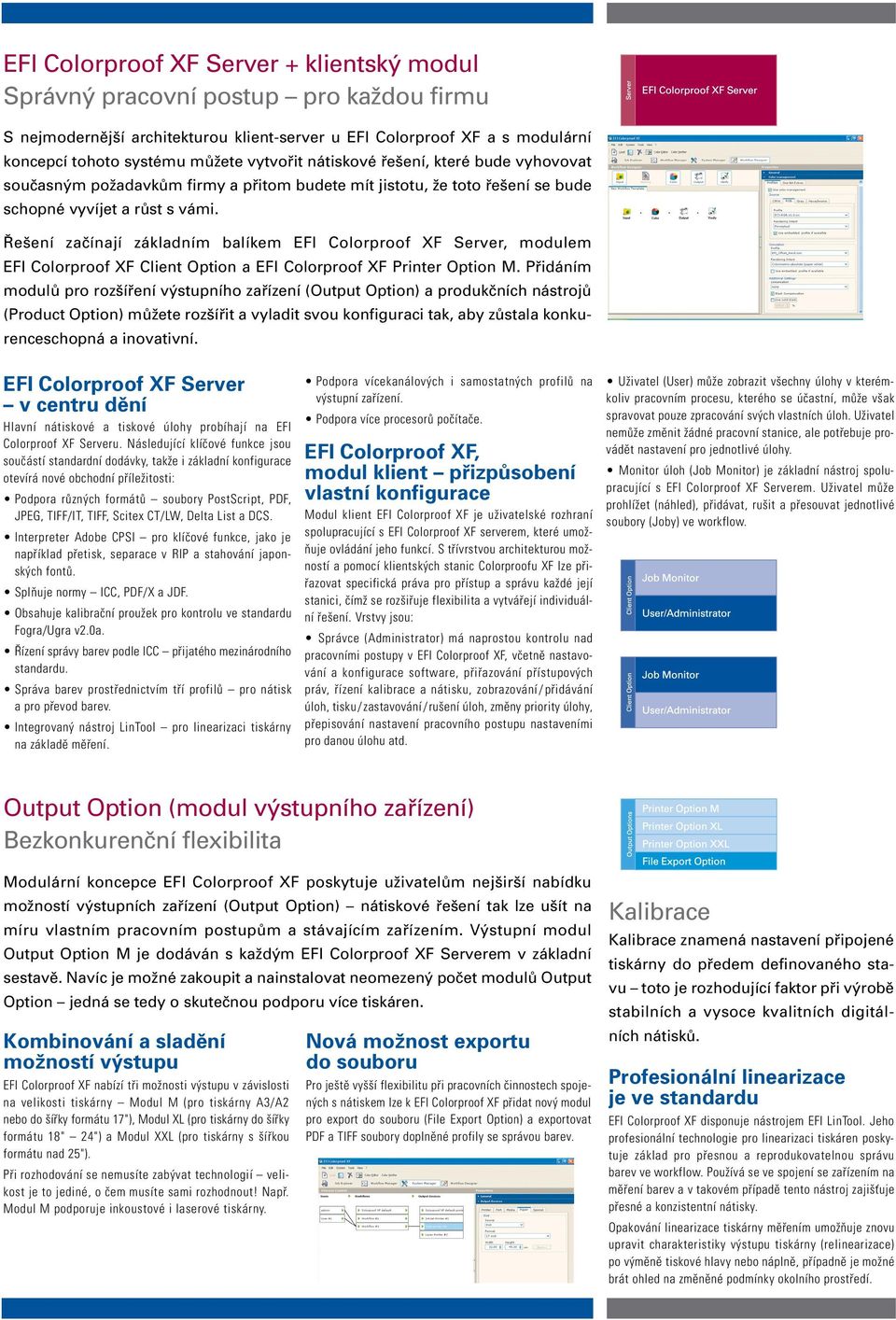 Řešení začínají základním balíkem EFI Colorproof XF Server, modulem EFI Colorproof XF Client Option a EFI Colorproof XF Printer Option M.