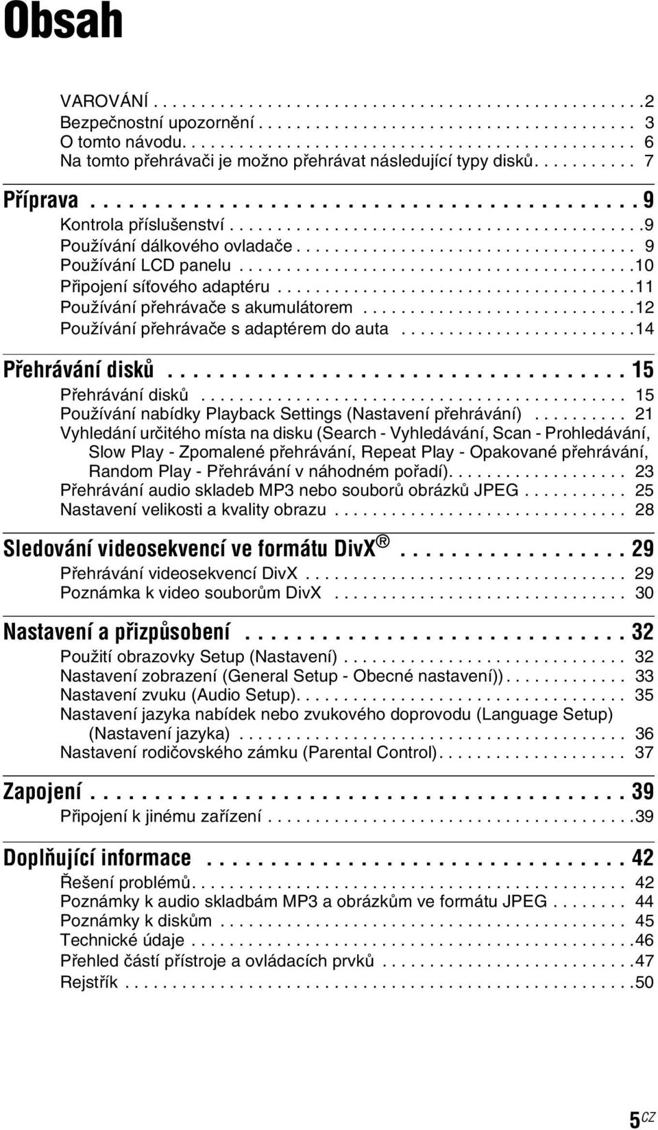 ...........................................9 Používání dálkového ovladače.................................... 9 Používání LCD panelu..........................................10 Připojení síťového adaptéru.